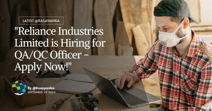 "Reliance Industries Limited is Hiring for QA/QC Officer - Apply Now!"