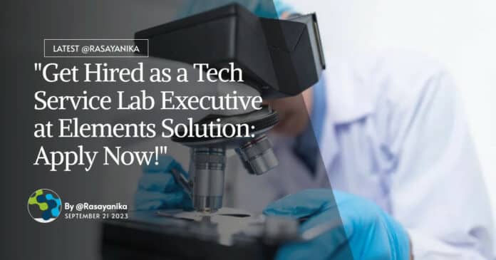 "Get Hired as a Tech Service Lab Executive at Elements Solution: Apply Now!"