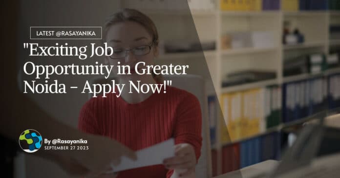 "Exciting Job Opportunity in Greater Noida - Apply Now!"