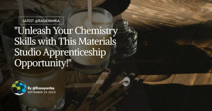 "Unleash Your Chemistry Skills with This Materials Studio Apprenticeship Opportunity!"