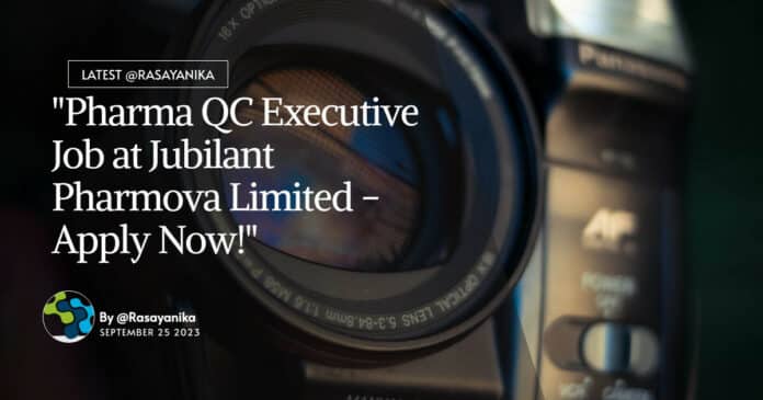 "Pharma QC Executive Job at Jubilant Pharmova Limited - Apply Now!"