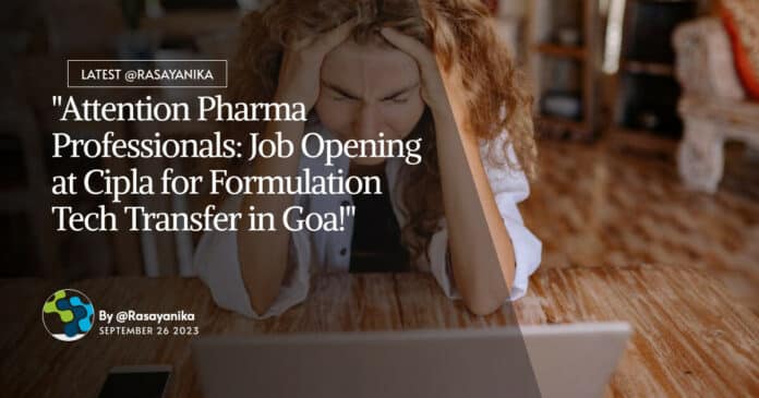 "Attention Pharma Professionals: Job Opening at Cipla for Formulation Tech Transfer in Goa!"