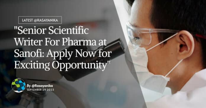 "Senior Scientific Writer For Pharma at Sanofi: Apply Now for Exciting Opportunity"