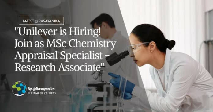 "Unilever is Hiring! Join as MSc Chemistry Appraisal Specialist - Research Associate"