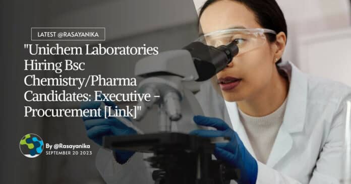 "Unichem Laboratories Hiring Bsc Chemistry/Pharma Candidates: Executive - Procurement [Link]"