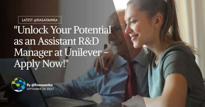 "Unlock Your Potential as an Assistant R&D Manager at Unilever - Apply Now!"