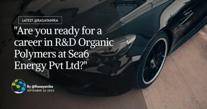 "Are you ready for a career in R&D Organic Polymers at Sea6 Energy Pvt Ltd?"