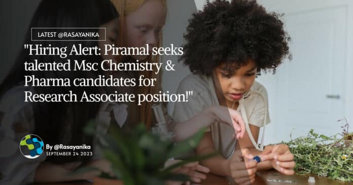 "Hiring Alert: Piramal seeks talented Msc Chemistry & Pharma candidates for Research Associate position!"