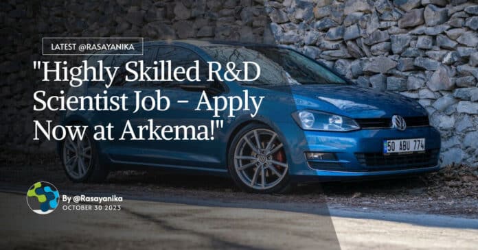 "Highly Skilled R&D Scientist Job - Apply Now at Arkema!"