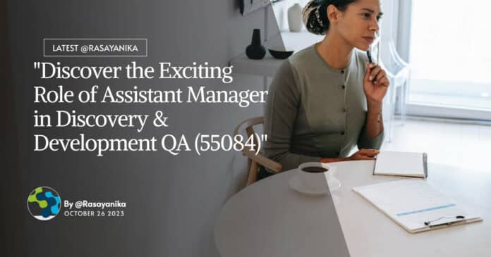 "Discover the Exciting Role of Assistant Manager in Discovery & Development QA (55084)"