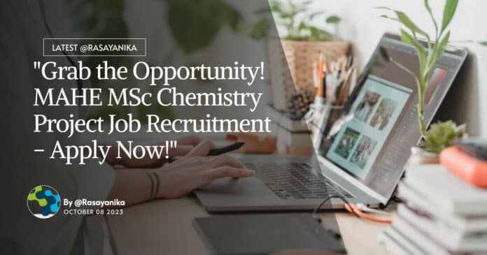 "Grab the Opportunity! MAHE MSc Chemistry Project Job Recruitment - Apply Now!"