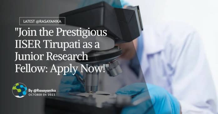 "Join the Prestigious IISER Tirupati as a Junior Research Fellow: Apply Now!"