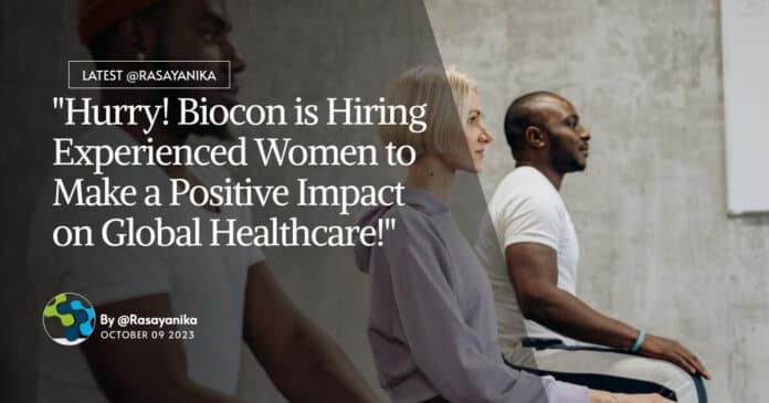 "Hurry! Biocon is Hiring Experienced Women to Make a Positive Impact on Global Healthcare!"
