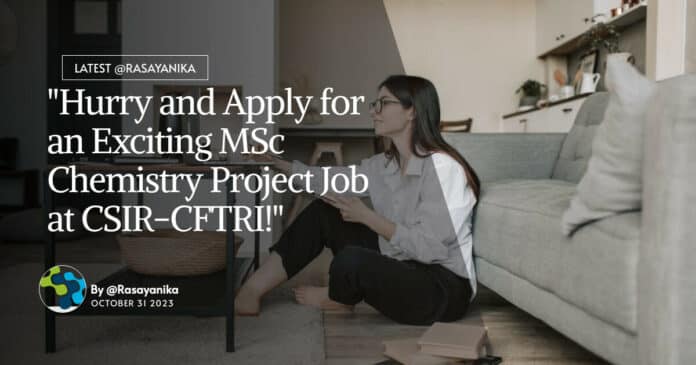 CSIR-CFTRI MSc Chemistry Project Job - Apply Online