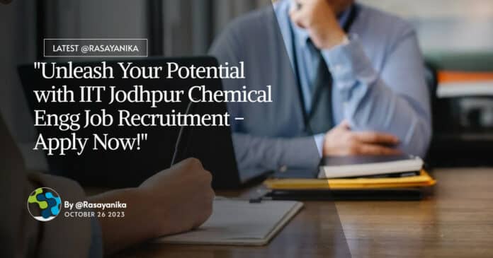 "Unleash Your Potential with IIT Jodhpur Chemical Engg Job Recruitment - Apply Now!"