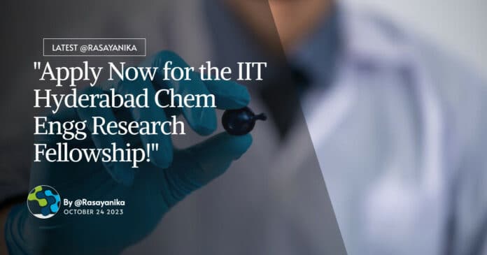 "Apply Now for the IIT Hyderabad Chem Engg Research Fellowship!"