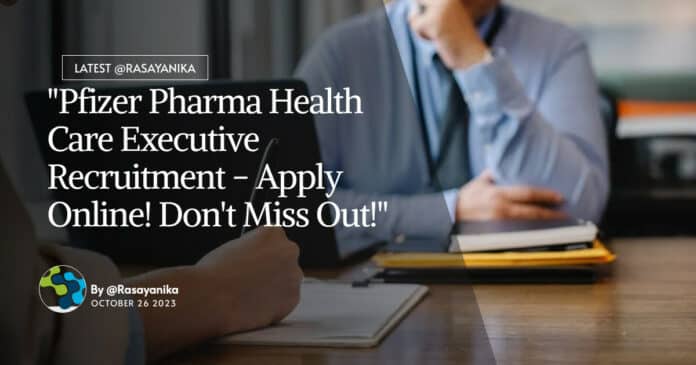 Freshers Job at Pfizer - Pharma Health Care Executive Recruitment - Apply Online