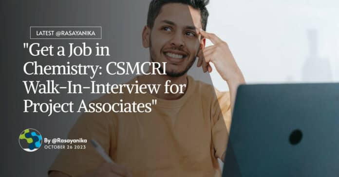 "Get a Job in Chemistry: CSMCRI Walk-In-Interview for Project Associates"