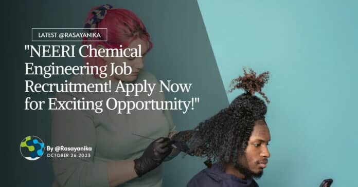 "NEERI Chemical Engineering Job Recruitment! Apply Now for Exciting Opportunity!"