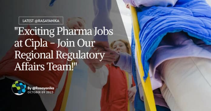 "Exciting Pharma Jobs at Cipla - Join Our Regional Regulatory Affairs Team!"
