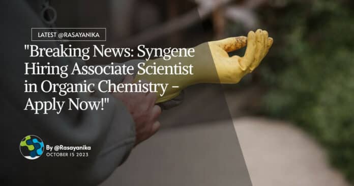 "Breaking News: Syngene Hiring Associate Scientist in Organic Chemistry - Apply Now!"