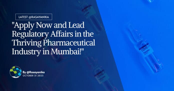 "Apply Now and Lead Regulatory Affairs in the Thriving Pharmaceutical Industry in Mumbai!"