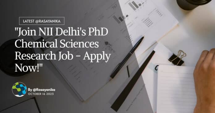 NII Delhi PhD Chemical Sciences Research Job Recruitment - Apply Now!