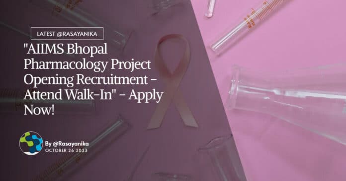 AIIMS Bhopal Pharmacology Project Opening Recruitment - Attend Walk-In