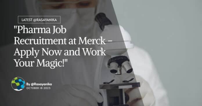"Pharma Job Recruitment at Merck - Apply Now and Work Your Magic!"