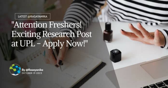 "Attention Freshers! Exciting Research Post at UPL - Apply Now!"