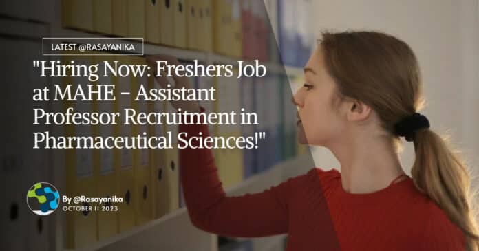 Freshers Job at MAHE - Assistant Professor Recruitment in Pharmaceutical Sciences!