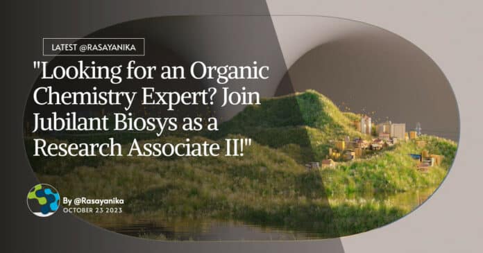 "Looking for an Organic Chemistry Expert? Join Jubilant Biosys as a Research Associate II!"