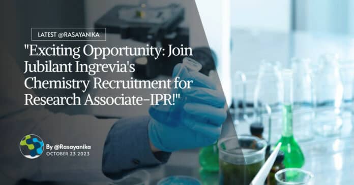 "Exciting Opportunity: Join Jubilant Ingrevia's Chemistry Recruitment for Research Associate-IPR!"