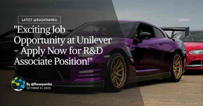 Unilever R&D Associate Job For Chemical Engg & Chemistry Candidates - Apply Online Now!