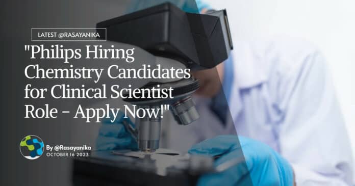 Philips Clinical Scientist Recruitment For Chemistry Candidates - Apply Now!