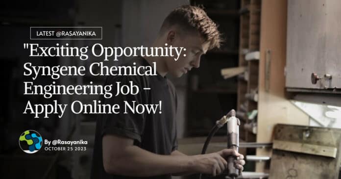 "Exciting Opportunity: Syngene Chemical Engineering Job - Apply Online Now!