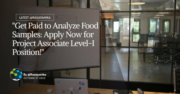 "Get Paid to Analyze Food Samples: Apply Now for Project Associate Level-I Position!"