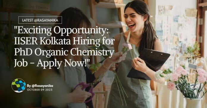 "Exciting Opportunity: IISER Kolkata Hiring for PhD Organic Chemistry Job - Apply Now!"