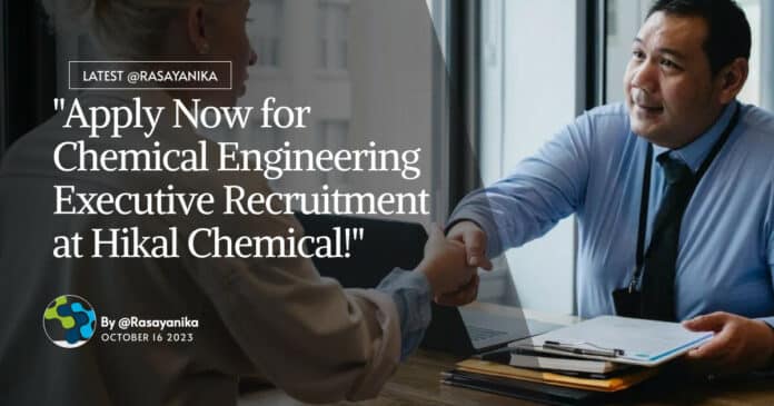 Hikal Chemical Engineering Executive Recruitment - Apply Now!