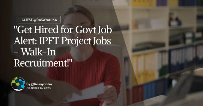 "Get Hired for Govt Job Alert: IPFT Project Jobs - Walk-In Recruitment!"