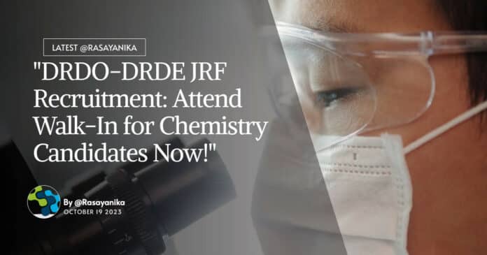DRDO-DRDE JRF Recruitment For Chemistry Candidates - Attend Walk-In