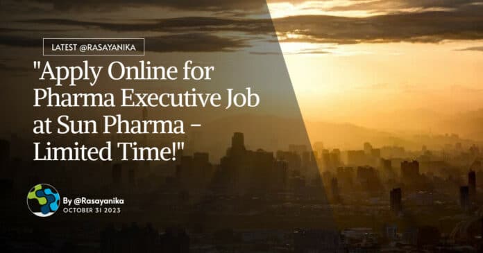 "Apply Online for Pharma Executive Job at Sun Pharma - Limited Time!"