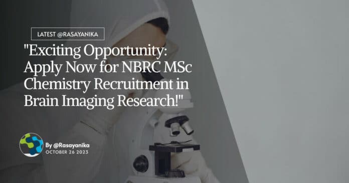 "Exciting Opportunity: Apply Now for NBRC MSc Chemistry Recruitment in Brain Imaging Research!"