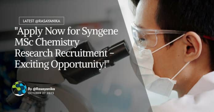 "Apply Now for Syngene MSc Chemistry Research Recruitment - Exciting Opportunity!"