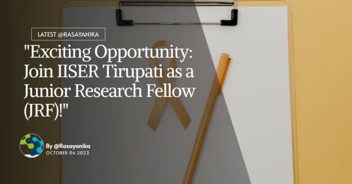 "Exciting Opportunity: Join IISER Tirupati as a Junior Research Fellow (JRF)!"