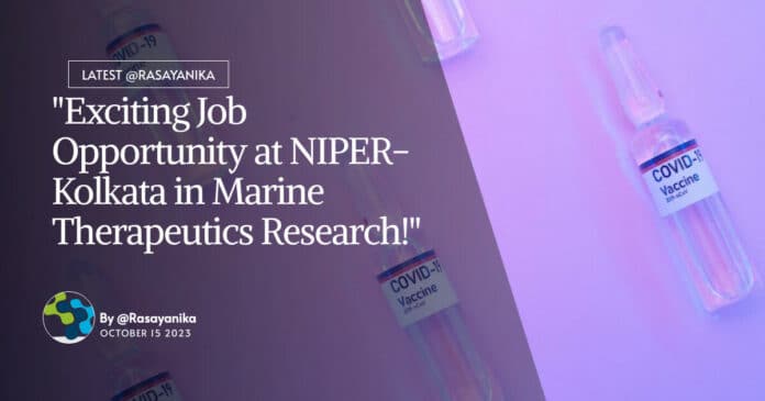 "Exciting Job Opportunity at NIPER-Kolkata in Marine Therapeutics Research!"
