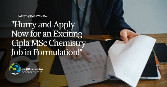 "Hurry and Apply Now for an Exciting Cipla MSc Chemistry Job in Formulation!"