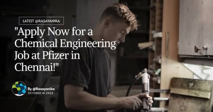 "Apply Now for a Chemical Engineering Job at Pfizer in Chennai!"