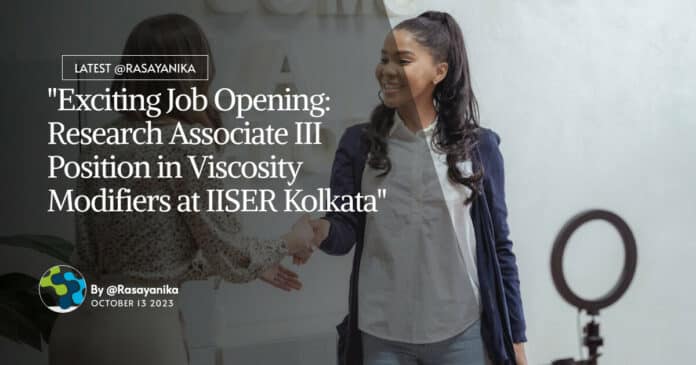 "Exciting Job Opening: Research Associate III Position in Viscosity Modifiers at IISER Kolkata"