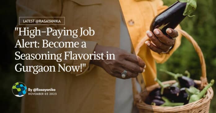 "High-Paying Job Alert: Become a Seasoning Flavorist in Gurgaon Now!"